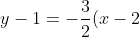 y-1 = - \frac{3}{2}(x-2)